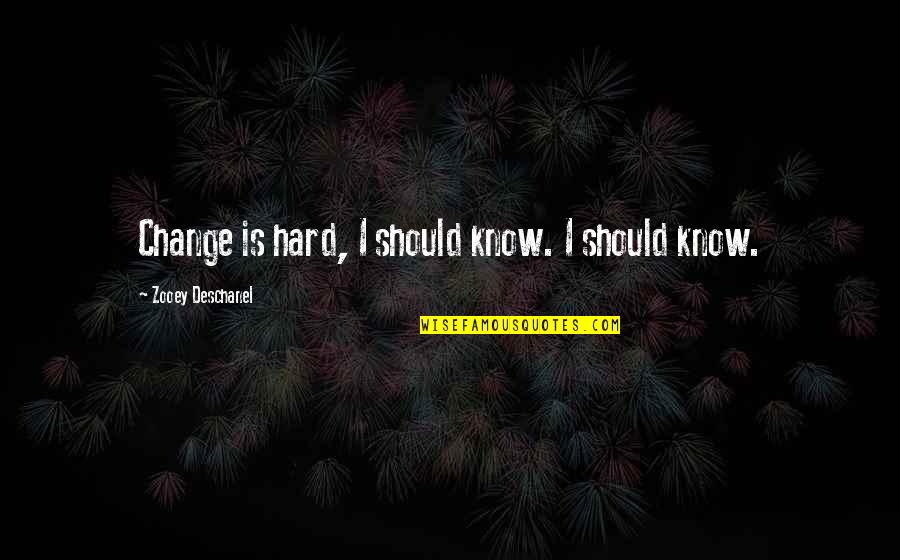 Zarpo Viagens Quotes By Zooey Deschanel: Change is hard, I should know. I should