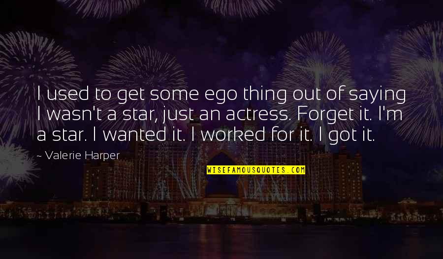 Zarubljena Piramida Quotes By Valerie Harper: I used to get some ego thing out