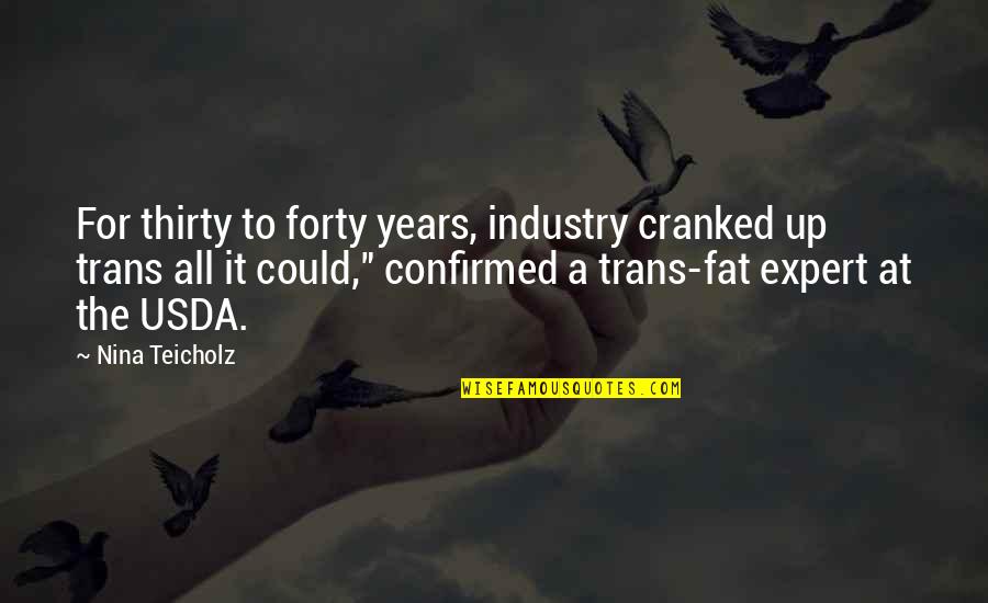 Zaslavsky James Quotes By Nina Teicholz: For thirty to forty years, industry cranked up