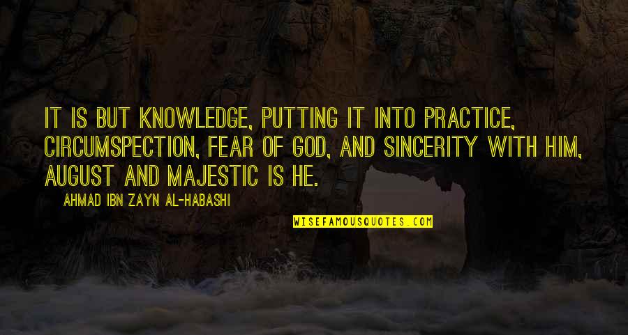 Zayn Quotes By Ahmad Ibn Zayn Al-Habashi: It is but knowledge, putting it into practice,