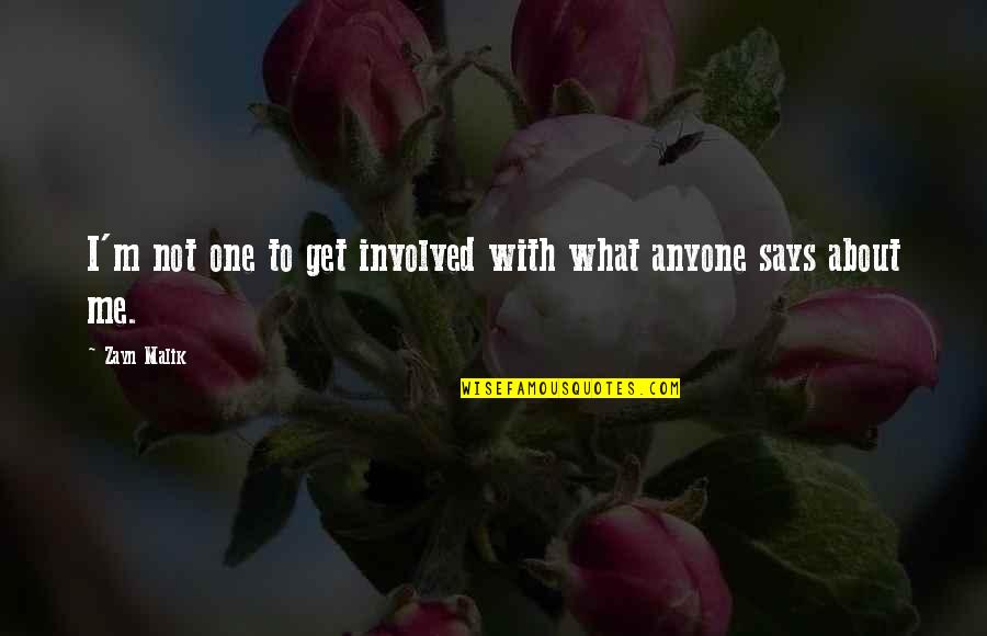 Zayn Quotes By Zayn Malik: I'm not one to get involved with what