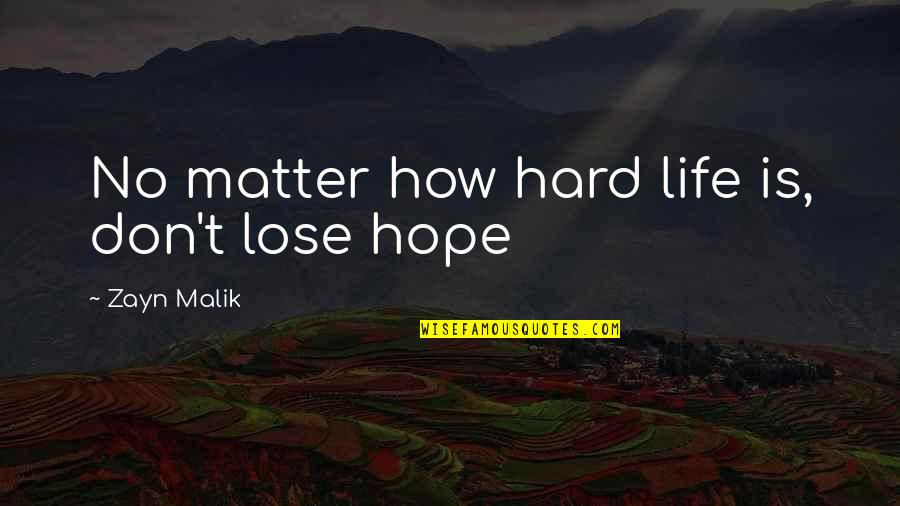 Zayn Quotes By Zayn Malik: No matter how hard life is, don't lose