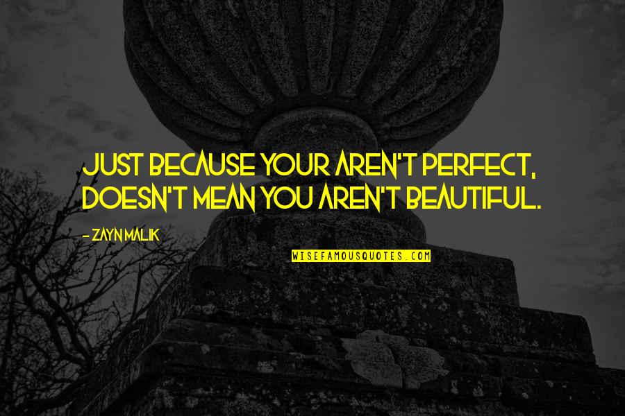 Zayn Quotes By Zayn Malik: Just because your aren't perfect, doesn't mean you