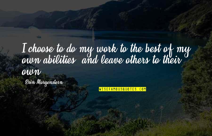 Zazakindercasting Quotes By Erin Morgenstern: I choose to do my work to the