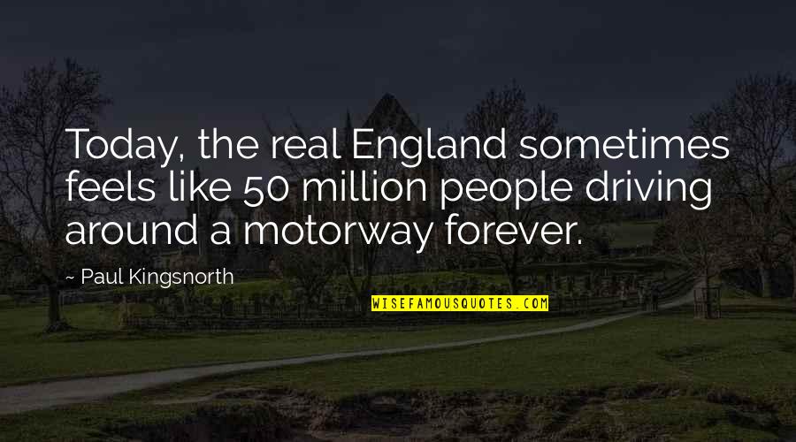 Zbrodniarze Quotes By Paul Kingsnorth: Today, the real England sometimes feels like 50