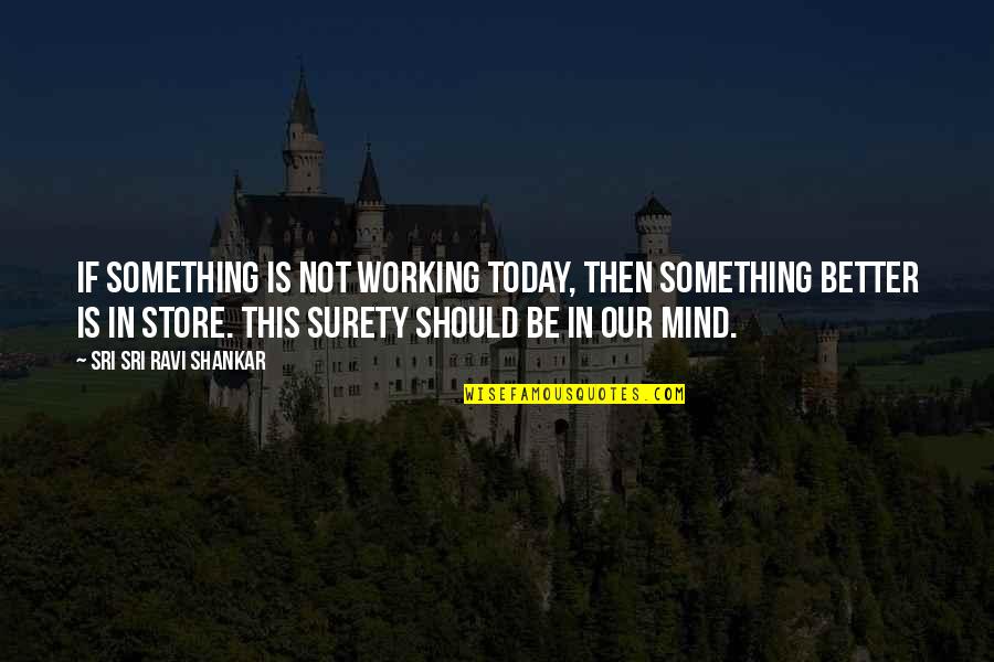 Zdarsky Propeller Quotes By Sri Sri Ravi Shankar: If something is not working today, then something