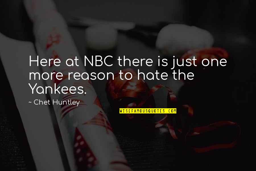 Zdbr240nbs Quotes By Chet Huntley: Here at NBC there is just one more