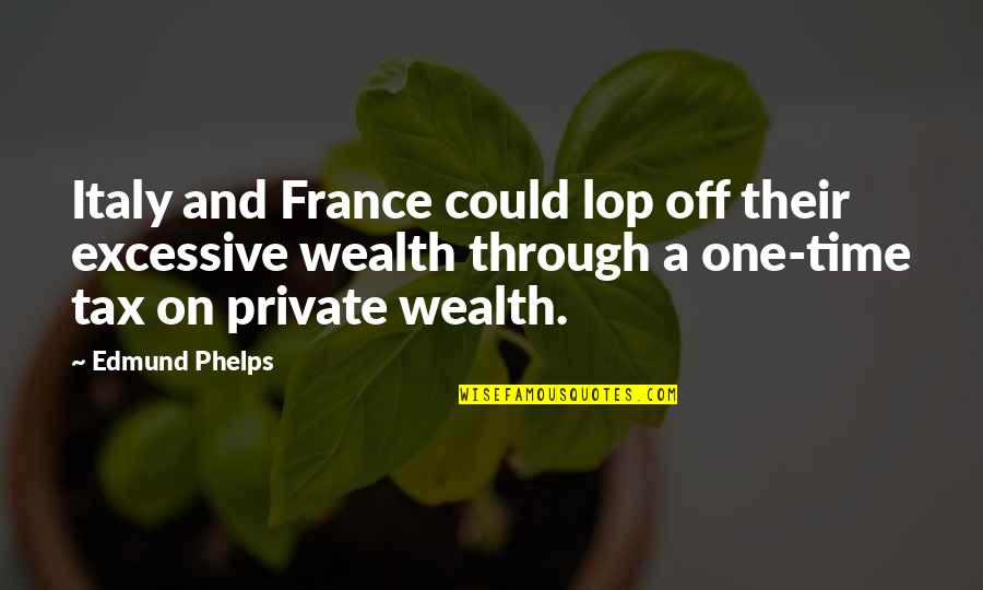 Zdbr240nbs Quotes By Edmund Phelps: Italy and France could lop off their excessive