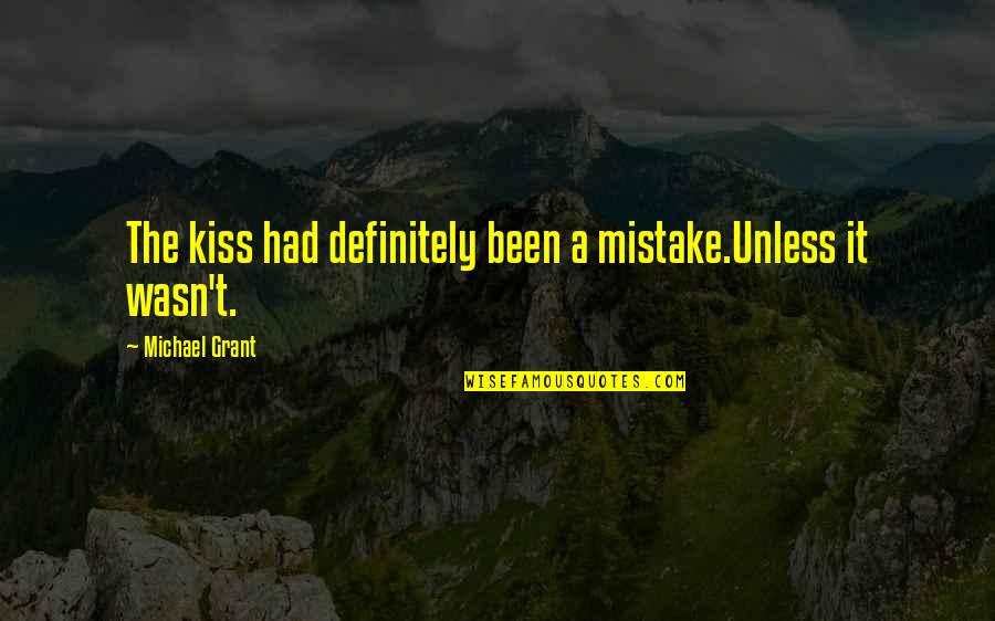 Zdolni Poznan Quotes By Michael Grant: The kiss had definitely been a mistake.Unless it