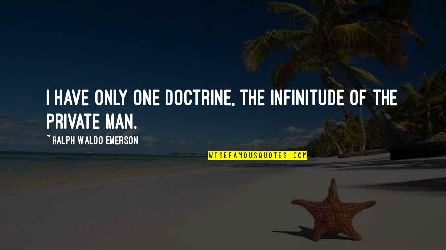 Zdrowie Publiczne Quotes By Ralph Waldo Emerson: I have only one doctrine, the infinitude of