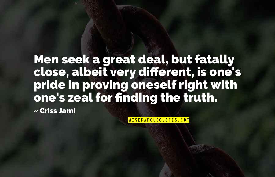 Zeal For Quotes By Criss Jami: Men seek a great deal, but fatally close,