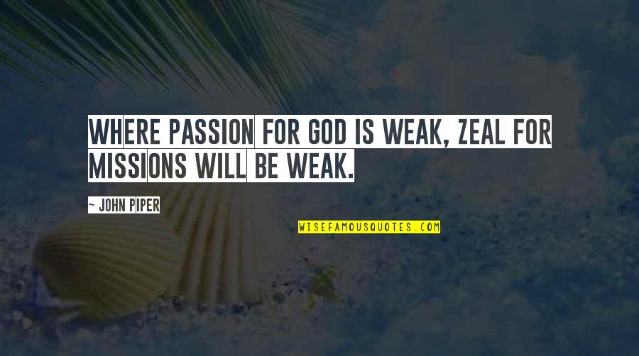 Zeal For Quotes By John Piper: Where passion for God is weak, zeal for