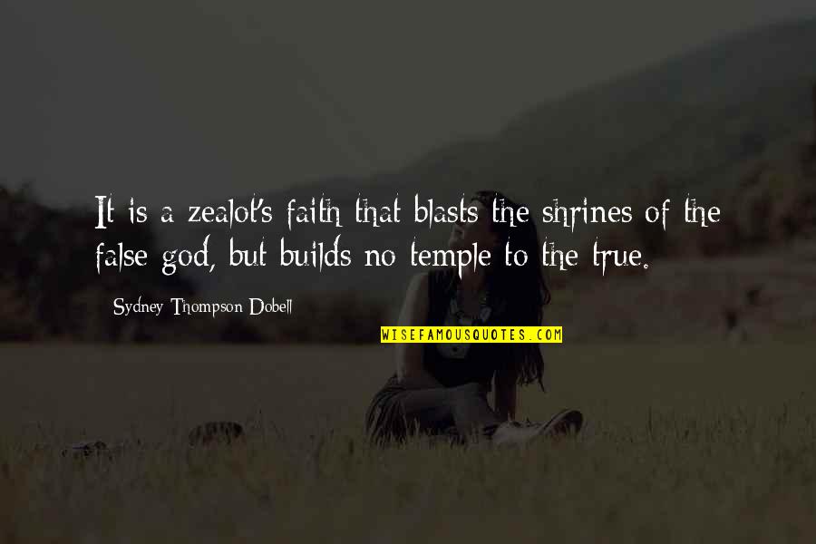 Zealot Quotes By Sydney Thompson Dobell: It is a zealot's faith that blasts the