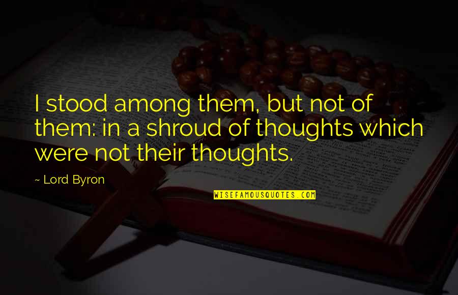 Zeballos Horarios Quotes By Lord Byron: I stood among them, but not of them: