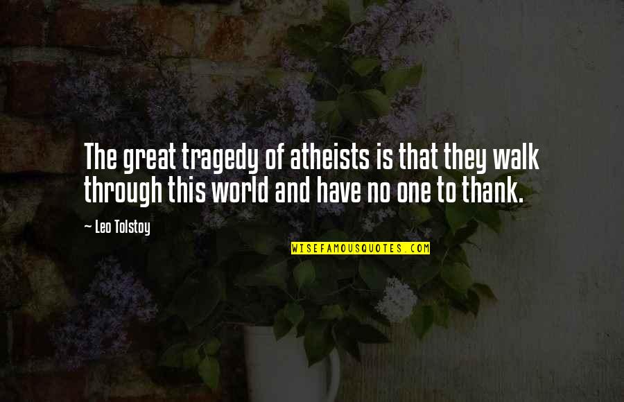 Zebedees Quotes By Leo Tolstoy: The great tragedy of atheists is that they