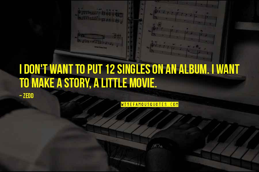 Zedd Quotes By Zedd: I don't want to put 12 singles on