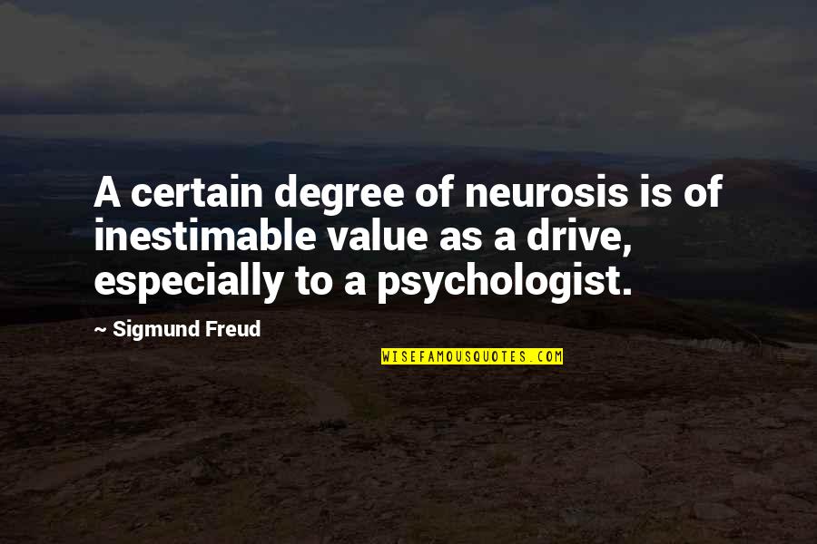 Zeferino Gouveia Quotes By Sigmund Freud: A certain degree of neurosis is of inestimable