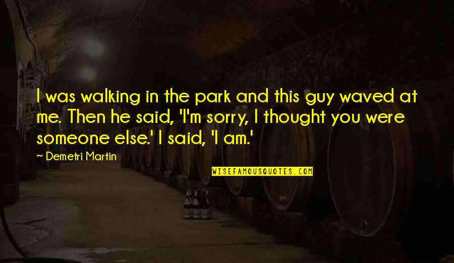 Zeffirellis Hamlet Quotes By Demetri Martin: I was walking in the park and this