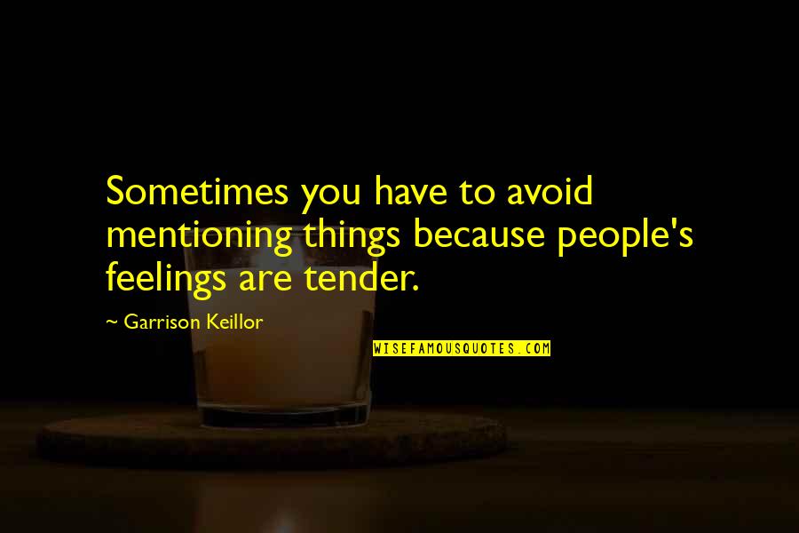 Zehnder Ranch Quotes By Garrison Keillor: Sometimes you have to avoid mentioning things because