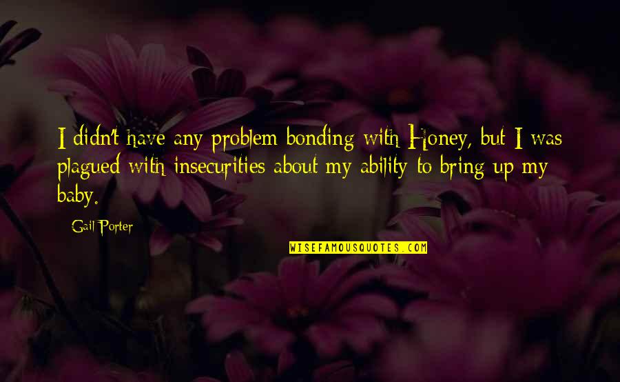 Zeigte Quotes By Gail Porter: I didn't have any problem bonding with Honey,