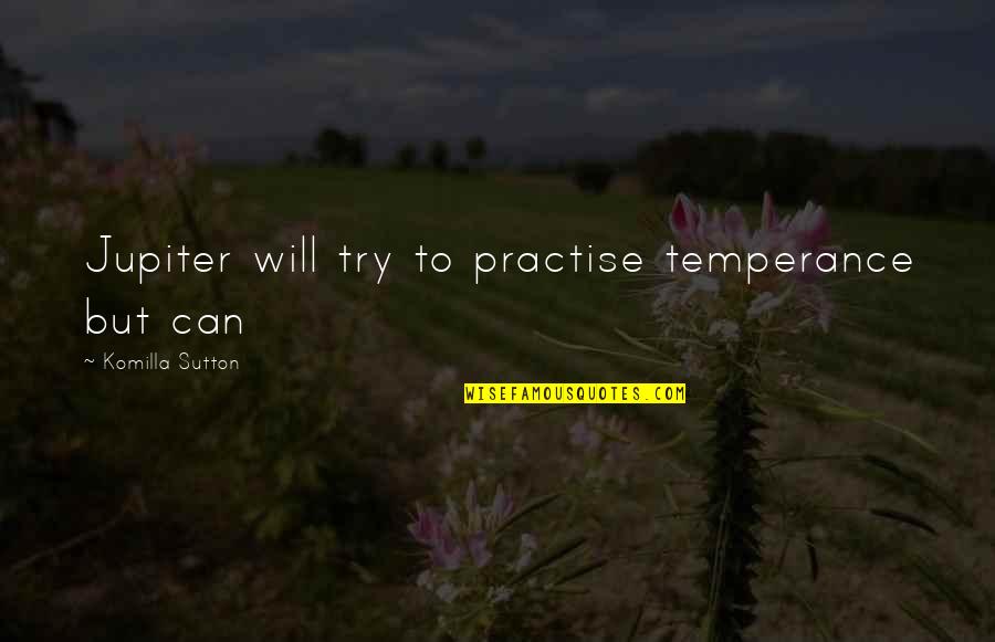 Zeitouni Quotes By Komilla Sutton: Jupiter will try to practise temperance but can