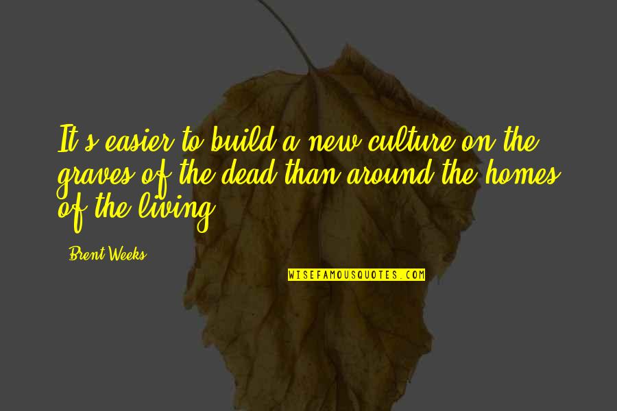 Zekeriyak Y Quotes By Brent Weeks: It's easier to build a new culture on