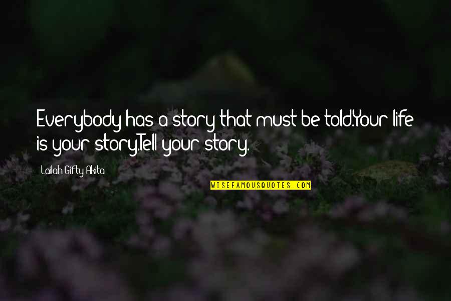 Zekeriyak Y Quotes By Lailah Gifty Akita: Everybody has a story that must be told.Your