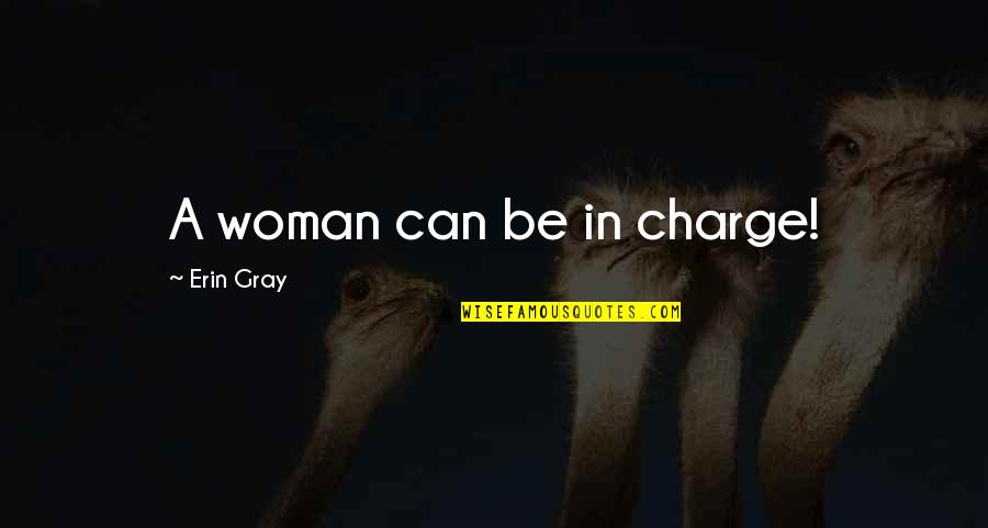 Zekkis Quotes By Erin Gray: A woman can be in charge!