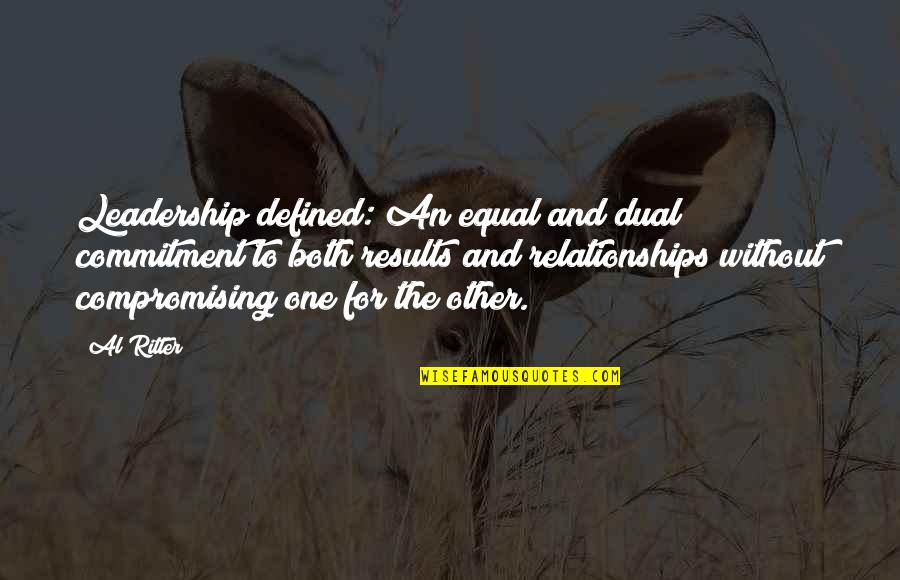 Zekno Quotes By Al Ritter: Leadership defined: An equal and dual commitment to