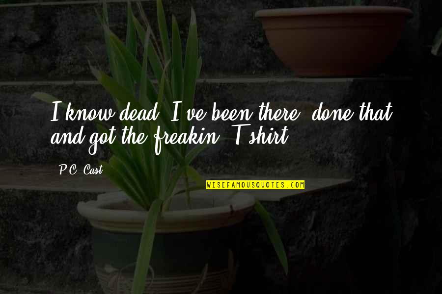 Zelikow Dds Quotes By P.C. Cast: I know dead. I've been there, done that