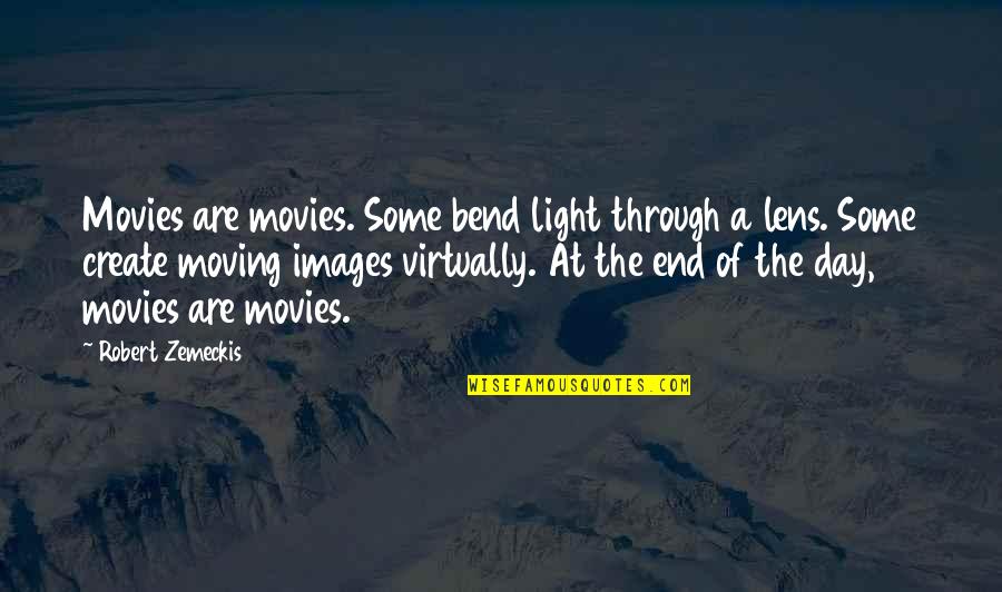 Zemeckis Quotes By Robert Zemeckis: Movies are movies. Some bend light through a