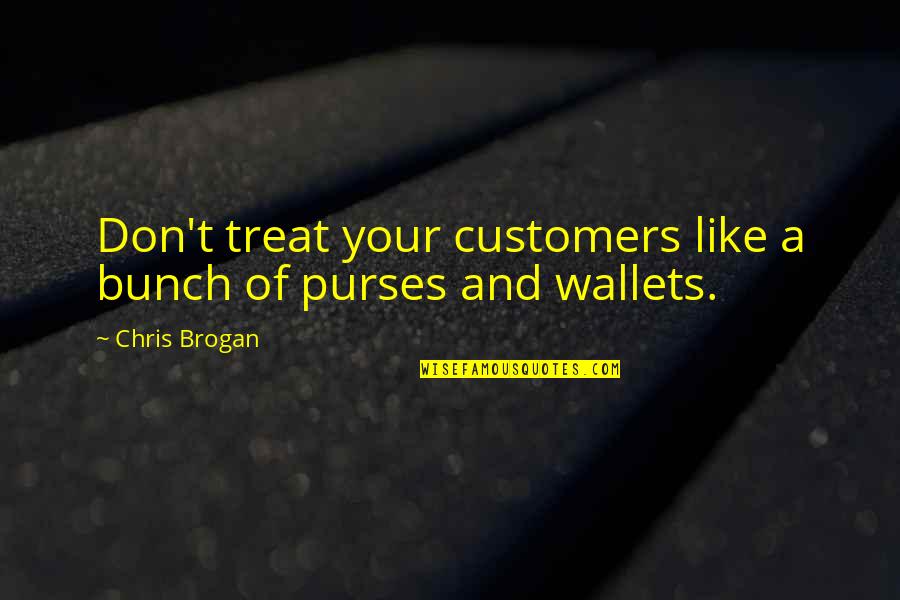 Zendeensino Quotes By Chris Brogan: Don't treat your customers like a bunch of