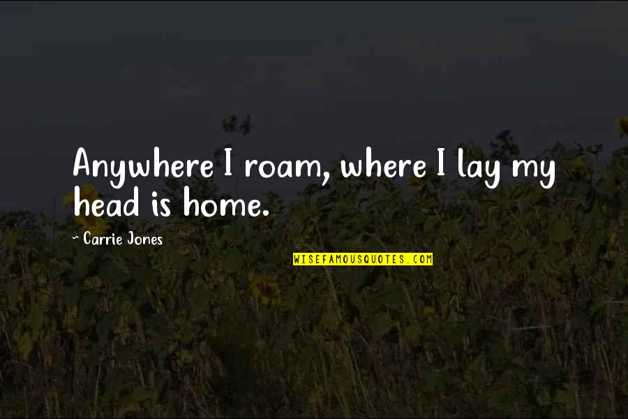 Zenko Health Quotes By Carrie Jones: Anywhere I roam, where I lay my head