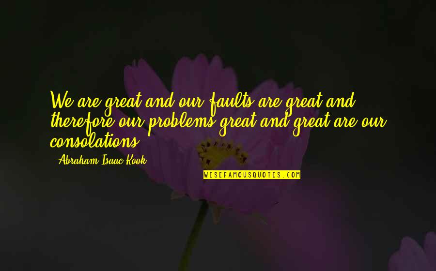 Zenon Quotes By Abraham Isaac Kook: We are great and our faults are great