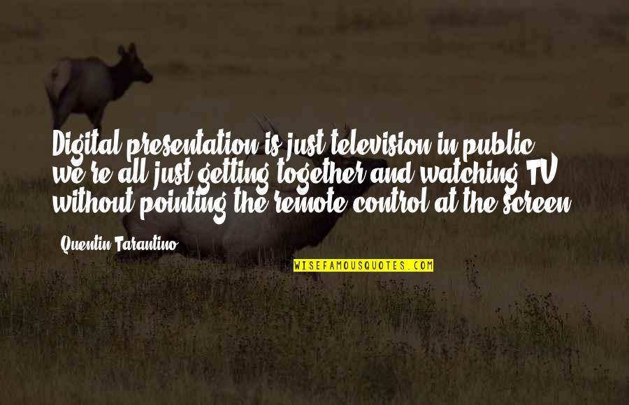 Zenonzard Quotes By Quentin Tarantino: Digital presentation is just television in public; we're