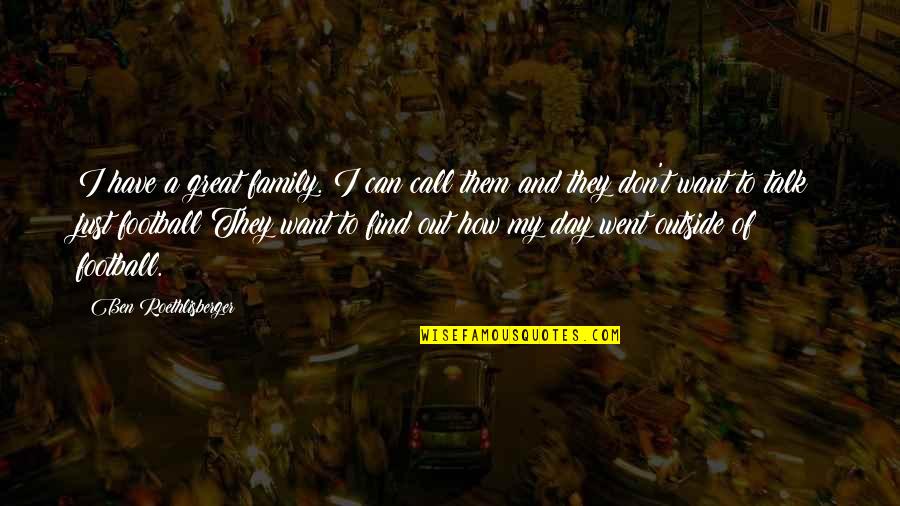 Zenzele River Quotes By Ben Roethlisberger: I have a great family. I can call