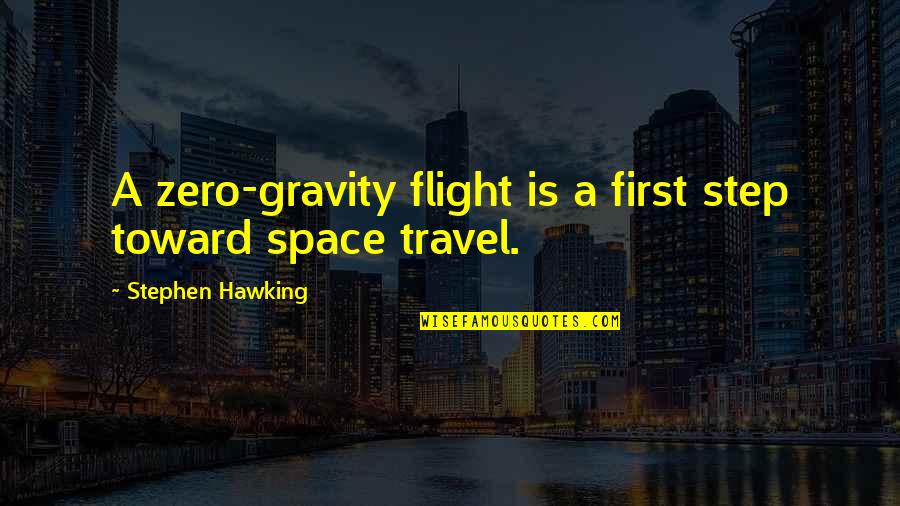 Zephyr Teachout Quotes By Stephen Hawking: A zero-gravity flight is a first step toward