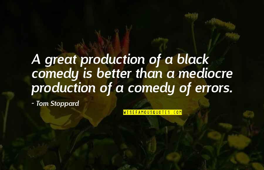 Zerbini Per Casa Quotes By Tom Stoppard: A great production of a black comedy is