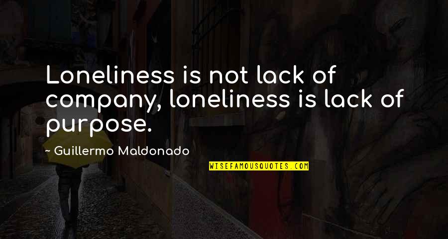 Zeroing Target Quotes By Guillermo Maldonado: Loneliness is not lack of company, loneliness is