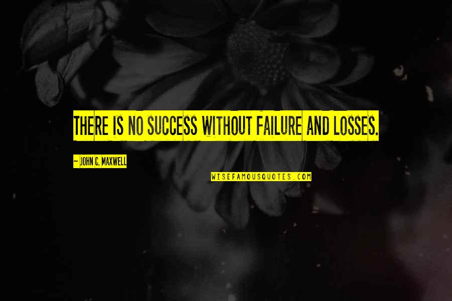 Zeroni Quotes By John C. Maxwell: There is no success without failure and losses.