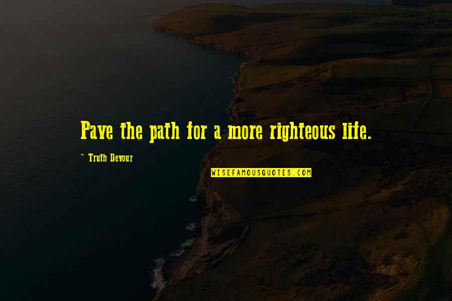 Zeronine Quotes By Truth Devour: Pave the path for a more righteous life.