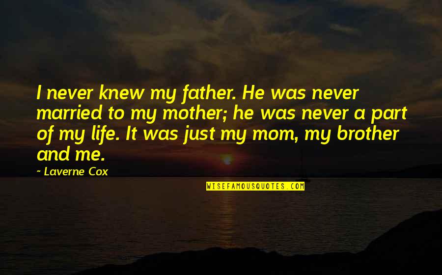 Zerospace Quotes By Laverne Cox: I never knew my father. He was never