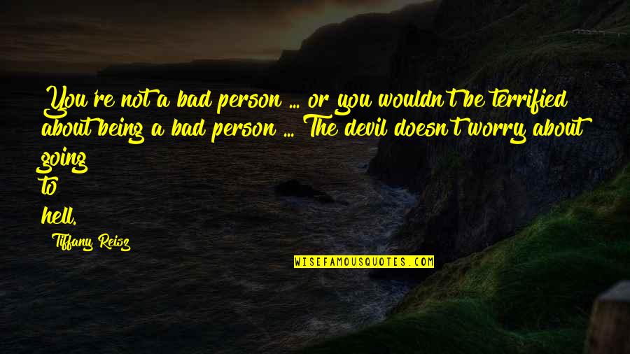 Zettai Cosplay Quotes By Tiffany Reisz: You're not a bad person ... or you