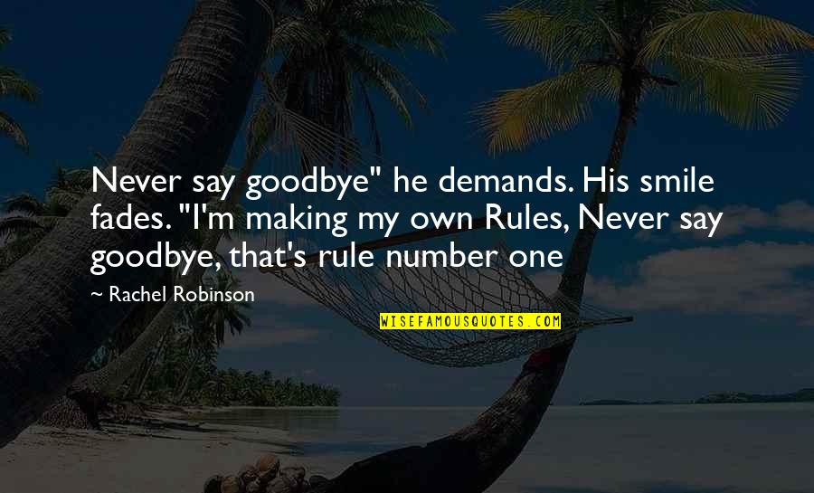 Zgelary Quotes By Rachel Robinson: Never say goodbye" he demands. His smile fades.