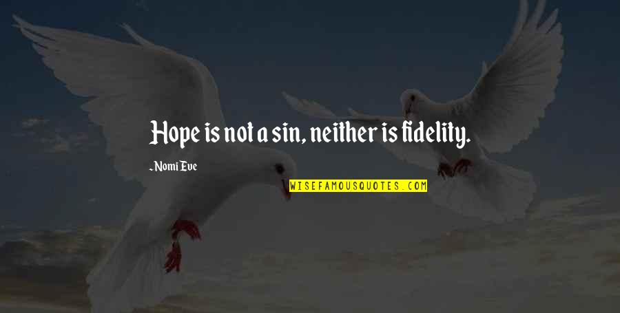 Zhanara Naymanbayeva Quotes By Nomi Eve: Hope is not a sin, neither is fidelity.