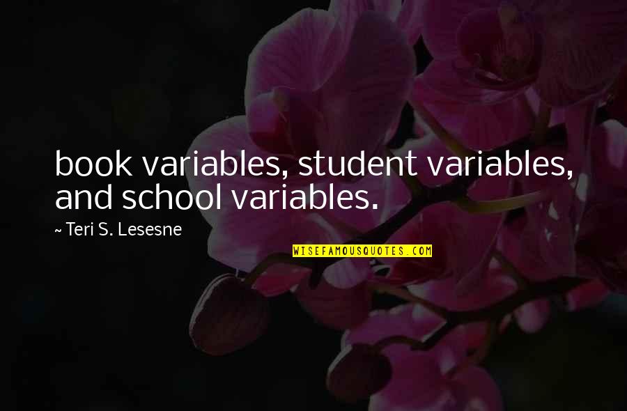 Zhang Jike Quotes By Teri S. Lesesne: book variables, student variables, and school variables.