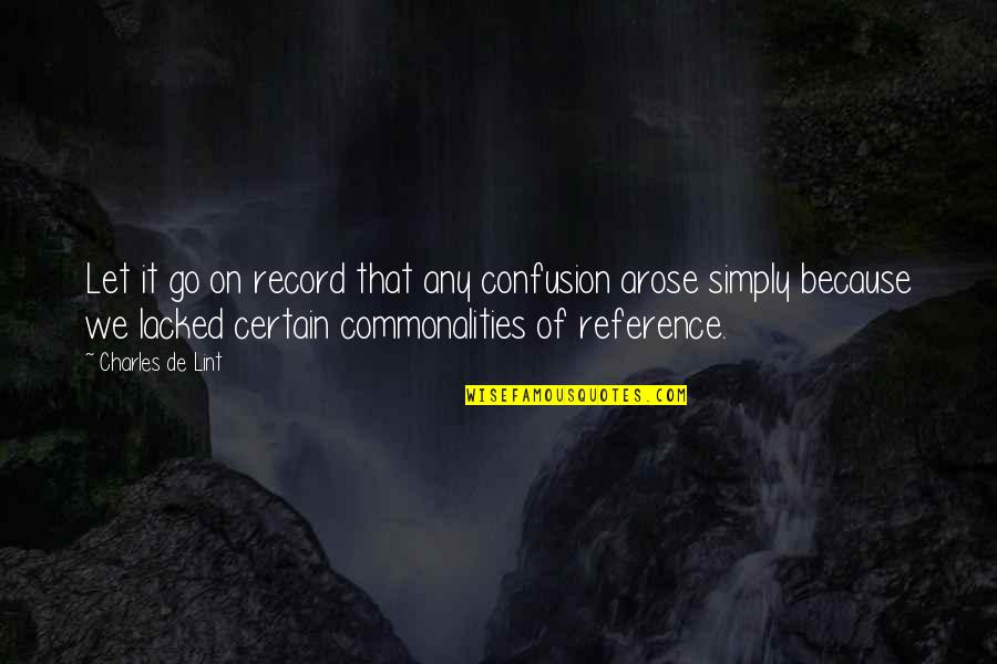 Zhendre Froid Quotes By Charles De Lint: Let it go on record that any confusion