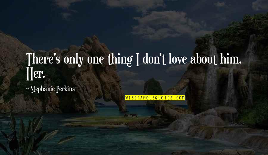 Zhengrong Lu Quotes By Stephanie Perkins: There's only one thing I don't love about