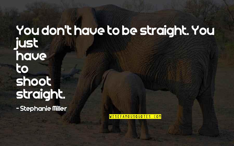 Zhou Enlai Quotes By Stephanie Miller: You don't have to be straight. You just