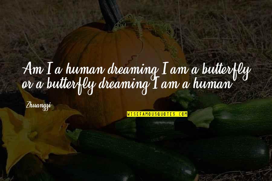 Zhuangzi Quotes By Zhuangzi: Am I a human dreaming I am a